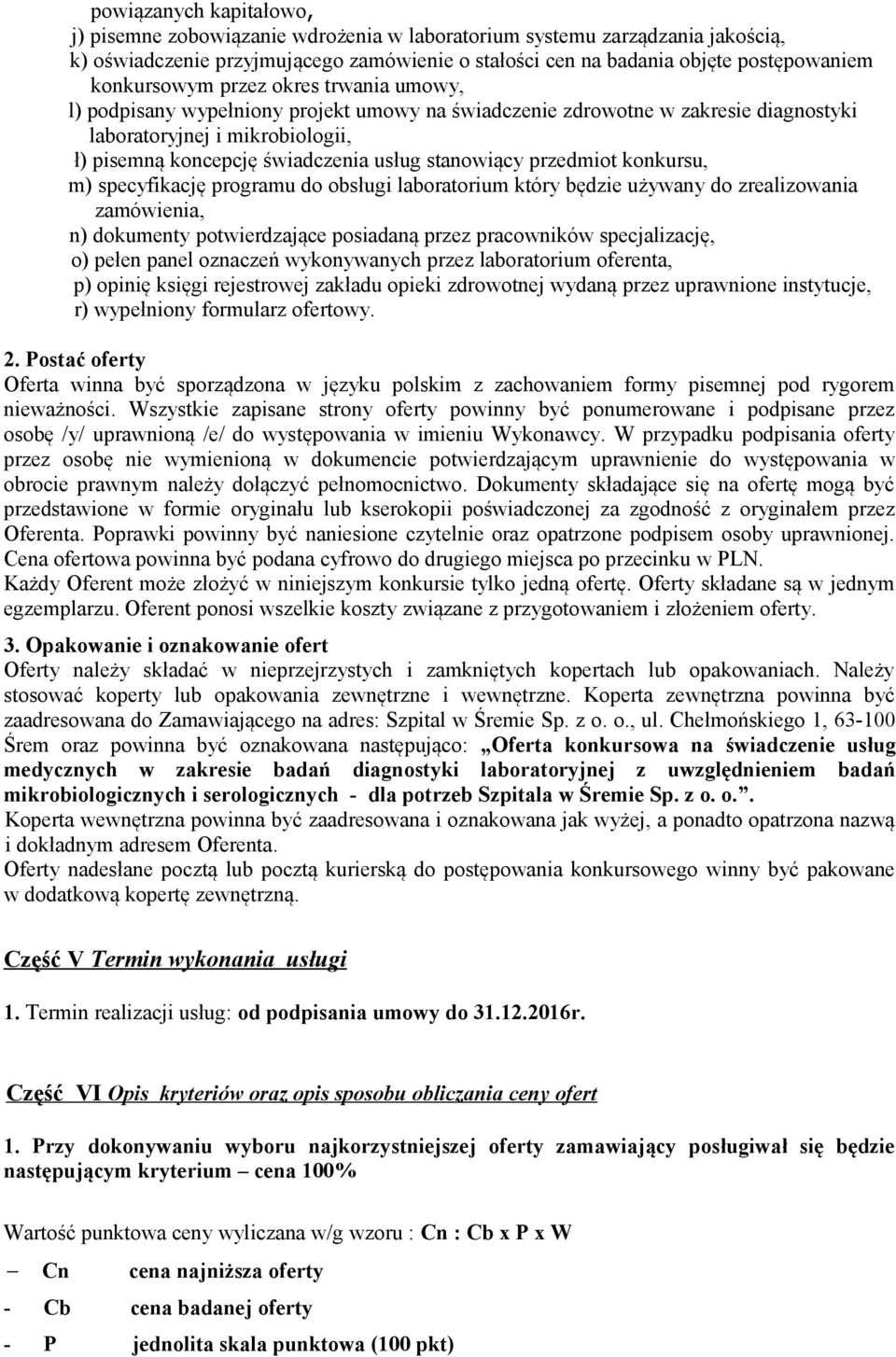 stanowiący przedmiot konkursu, m) specyfikację programu do obsługi laboratorium który będzie używany do zrealizowania zamówienia, n) dokumenty potwierdzające posiadaną przez pracowników