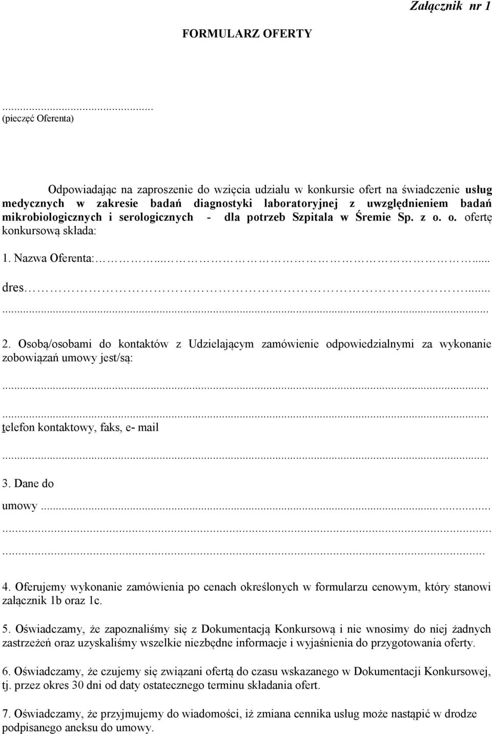 mikrobiologicznych i serologicznych - dla potrzeb Szpitala w Śremie Sp. z o. o. ofertę konkursową składa: 1. Nazwa Oferenta:...... dres...... 2.