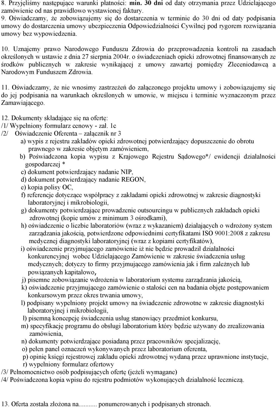 wypowiedzenia. 10. Uznajemy prawo Narodowego Funduszu Zdrowia do przeprowadzenia kontroli na zasadach określonych w ustawie z dnia 27 sierpnia 2004r.