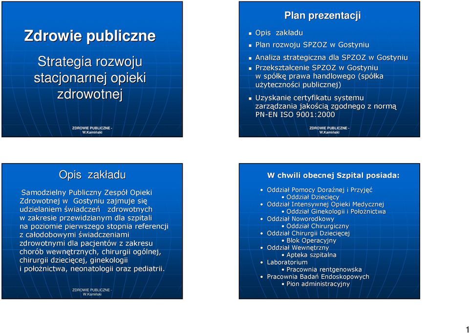 Zdrowotnej w Gostyniu zajmuje się udzielaniem świadczeń zdrowotnych w zakresie przewidzianym dla szpitali na poziomie pierwszego stopnia referencji z całodobowymi świadczeniami zdrowotnymi dla