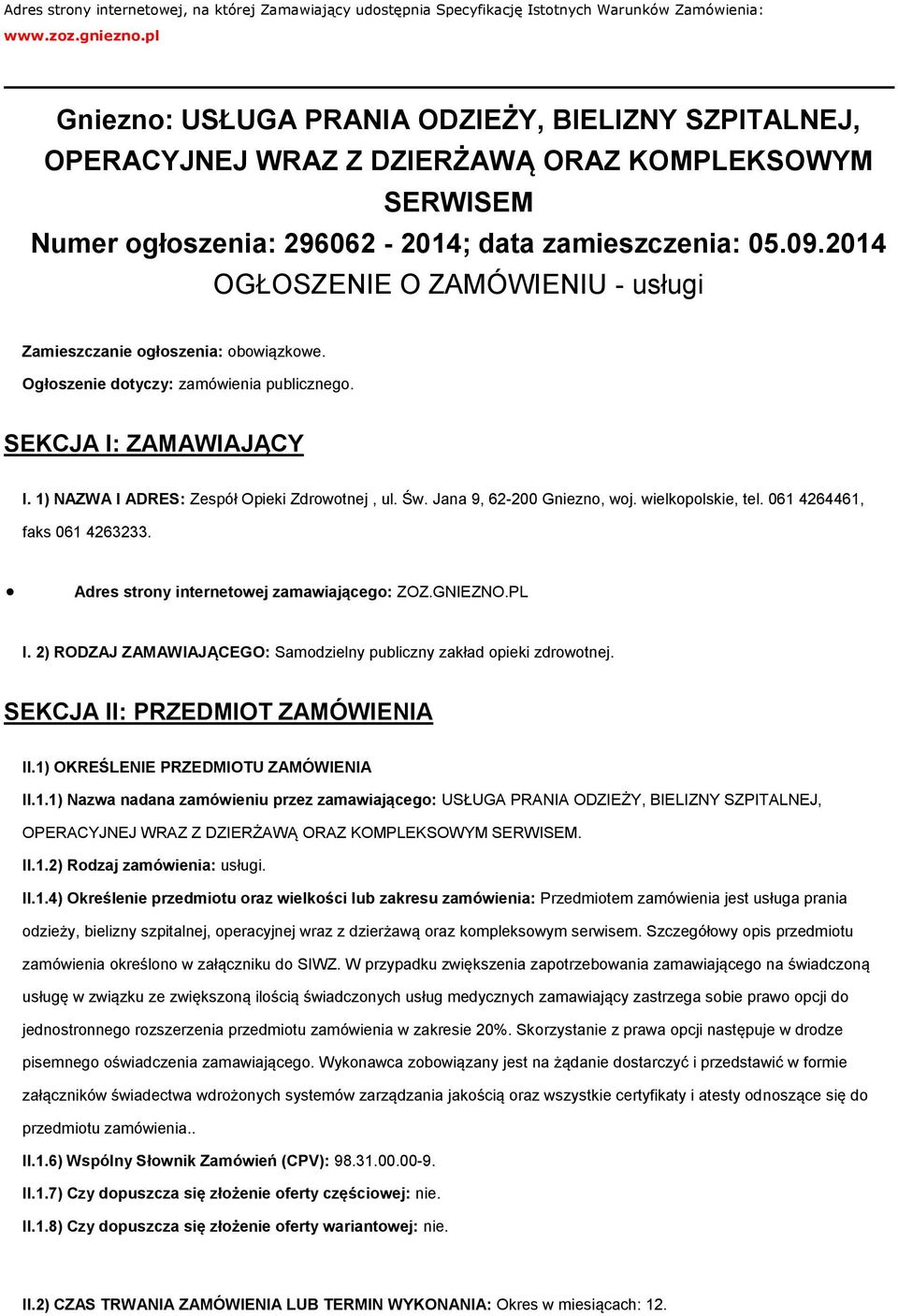 2014 OGŁOSZENIE O ZAMÓWIENIU - usługi Zamieszczanie ogłoszenia: obowiązkowe. Ogłoszenie dotyczy: zamówienia publicznego. SEKCJA I: ZAMAWIAJĄCY I. 1) NAZWA I ADRES: Zespół Opieki Zdrowotnej, ul. Św.