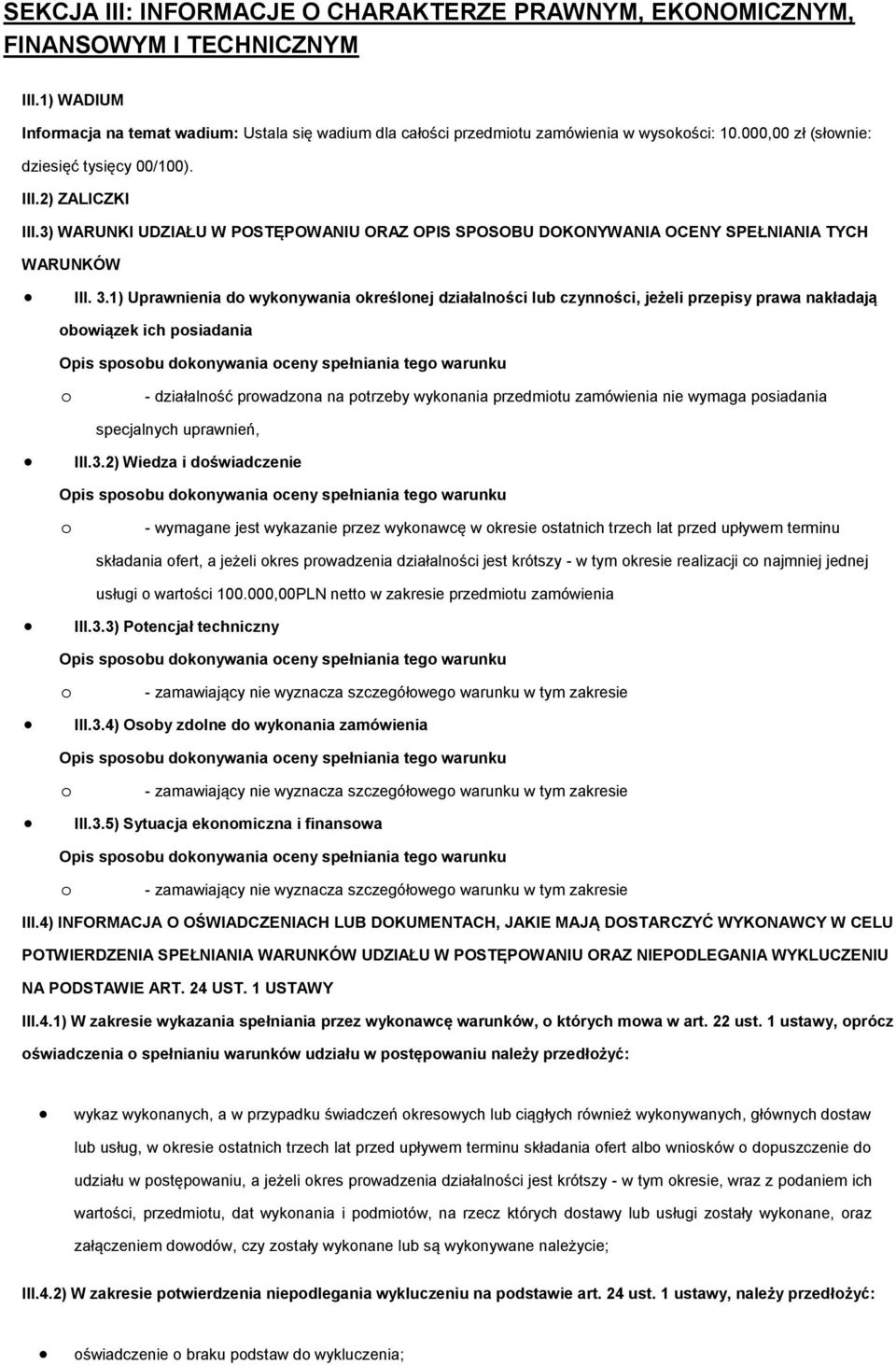 1) Uprawnienia do wykonywania określonej działalności lub czynności, jeżeli przepisy prawa nakładają obowiązek ich posiadania o - działalność prowadzona na potrzeby wykonania przedmiotu zamówienia