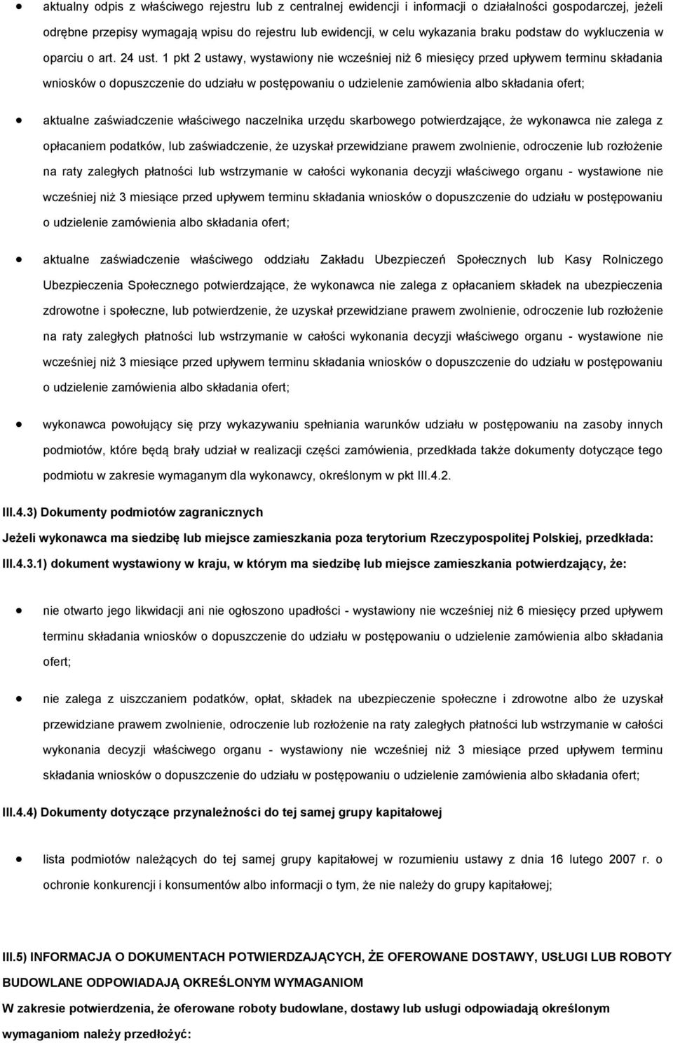 1 pkt 2 ustawy, wystawiony nie wcześniej niż 6 miesięcy przed upływem terminu składania wniosków o dopuszczenie do udziału w postępowaniu o udzielenie zamówienia albo składania ofert; aktualne