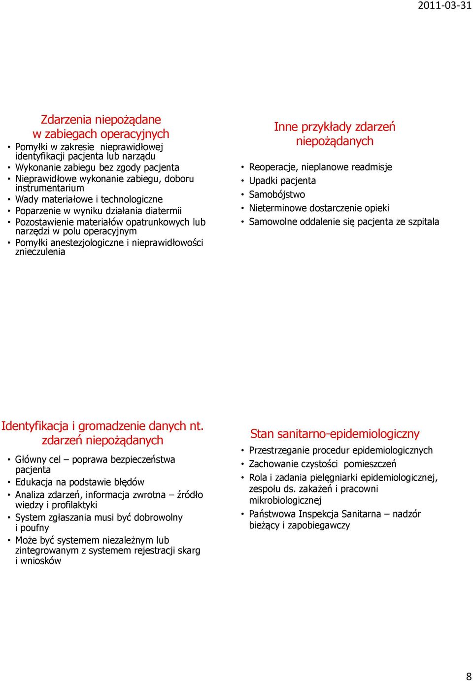 nieprawidłowości znieczulenia Inne przykłady zdarzeń niepożądanych Reoperacje, nieplanowe readmisje Upadki pacjenta Samobójstwo Nieterminowe dostarczenie opieki Samowolne oddalenie się pacjenta ze