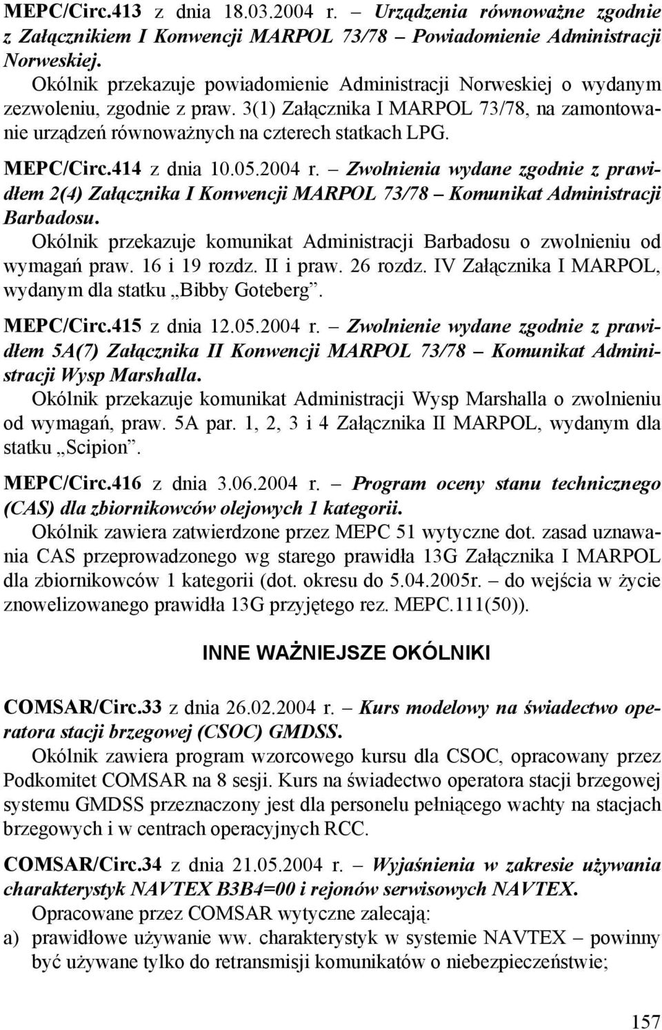 MEPC/Circ.414 z dnia 10.05.2004 r. Zwolnienia wydane zgodnie z prawidłem 2(4) Załącznika I Konwencji MARPOL 73/78 Komunikat Administracji Barbadosu.