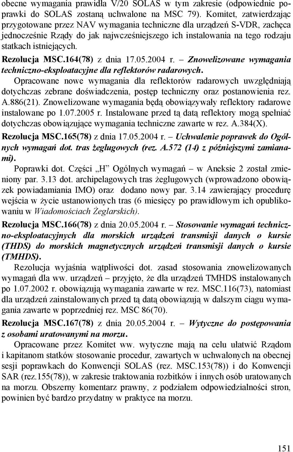 Rezolucja MSC.164(78) z dnia 17.05.2004 r. Znowelizowane wymagania techniczno-eksploatacyjne dla reflektorów radarowych.