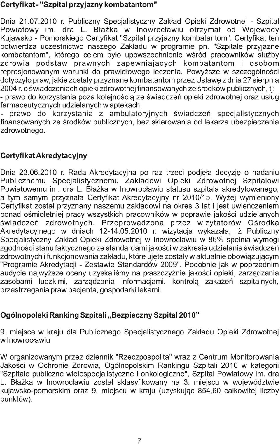 "Szpitale przyjazne kombatantom", którego celem było upowszechnienie wśród pracowników służby zdrowia podstaw prawnych zapewniających kombatantom i osobom represjonowanym warunki do prawidłowego