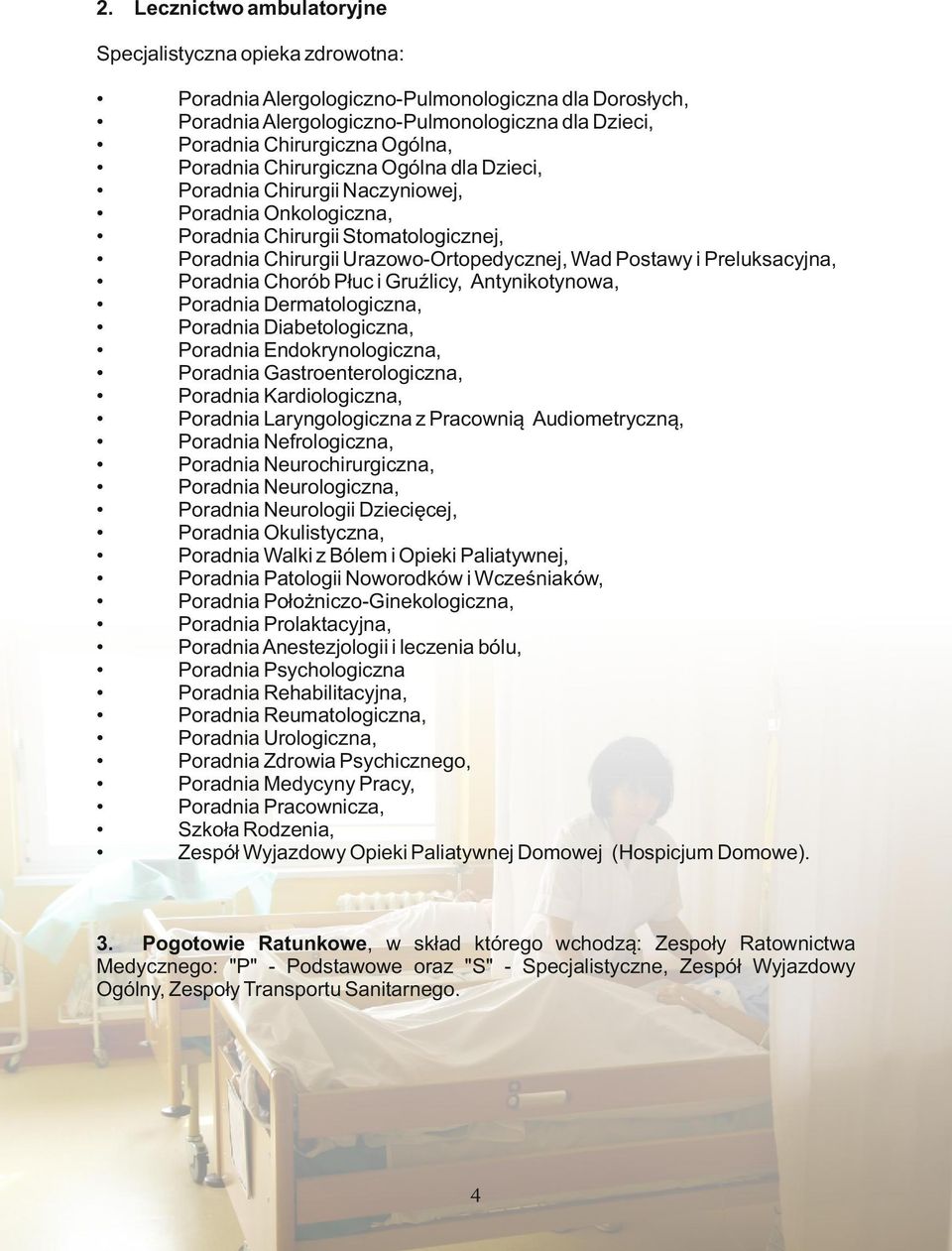 Preluksacyjna, Poradnia Chorób Płuc i Gruźlicy, Antynikotynowa, Poradnia Dermatologiczna, Poradnia Diabetologiczna, Poradnia Endokrynologiczna, Poradnia Gastroenterologiczna, Poradnia Kardiologiczna,