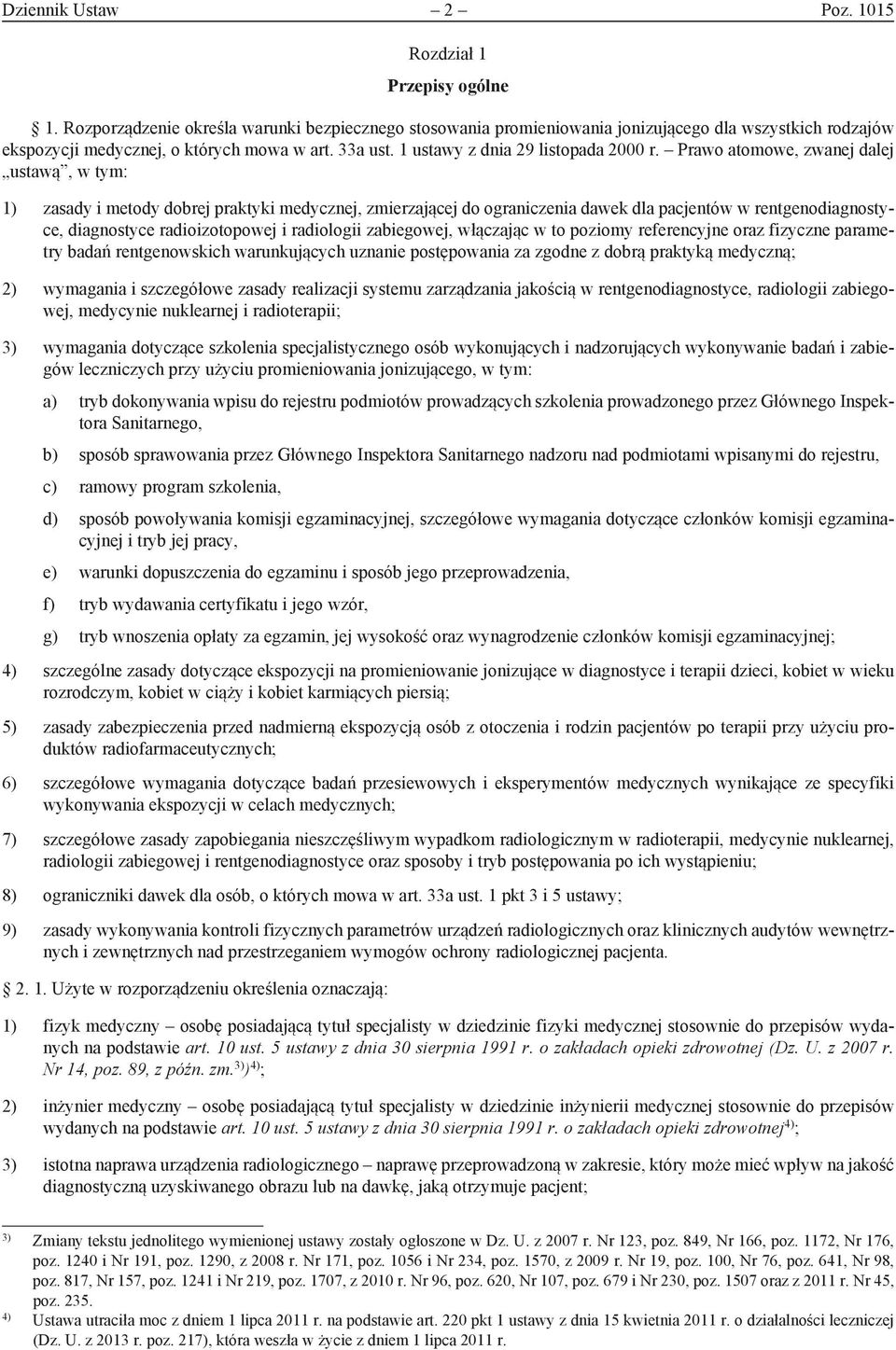 Prawo atomowe, zwanej dalej ustawą, w tym: 1) zasady i metody dobrej praktyki medycznej, zmierzającej do ograniczenia dawek dla pacjentów w rentgenodiagnostyce, diagnostyce radioizotopowej i