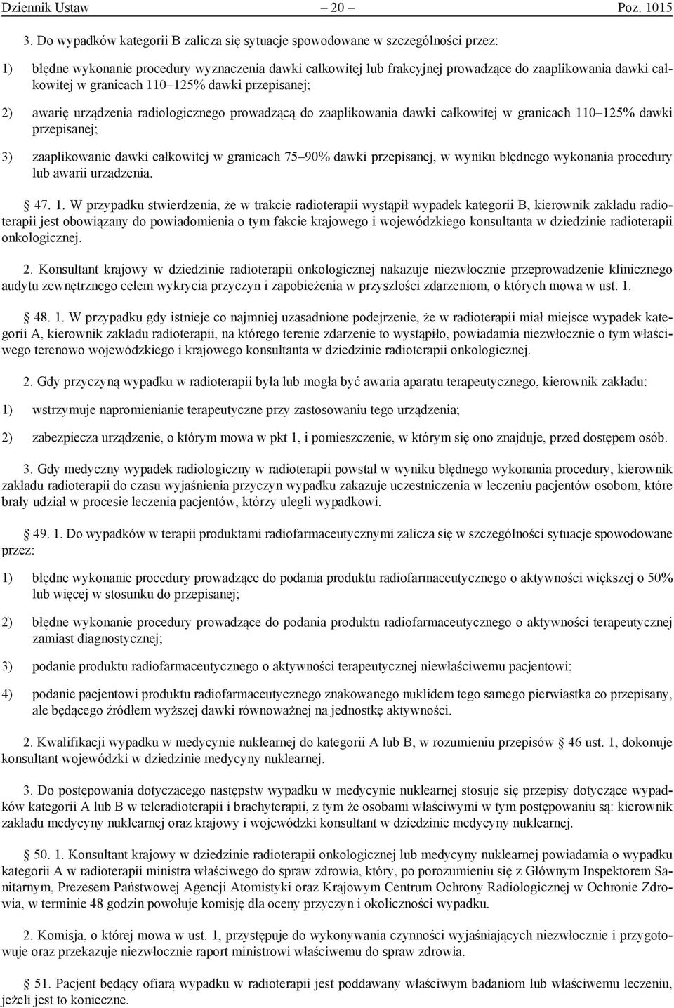 w granicach 110 125% dawki przepisanej; 2) awarię urządzenia radiologicznego prowadzącą do zaaplikowania dawki całkowitej w granicach 110 125% dawki przepisanej; 3) zaaplikowanie dawki całkowitej w