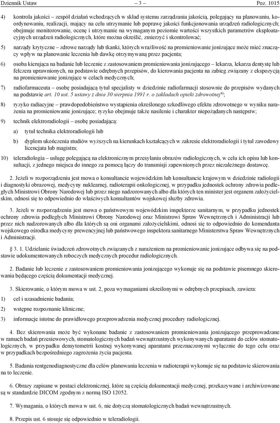 funkcjonowania urządzeń radiologicznych; obejmuje monitorowanie, ocenę i utrzymanie na wymaganym poziomie wartości wszystkich parametrów eksploatacyjnych urządzeń radiologicznych, które można