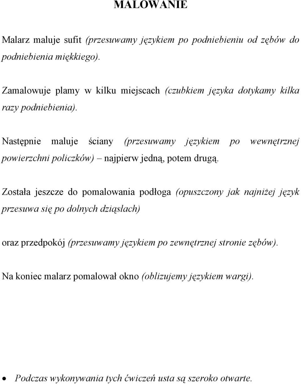 Następnie maluje ściany (przesuwamy językiem po wewnętrznej powierzchni policzków) najpierw jedną, potem drugą.