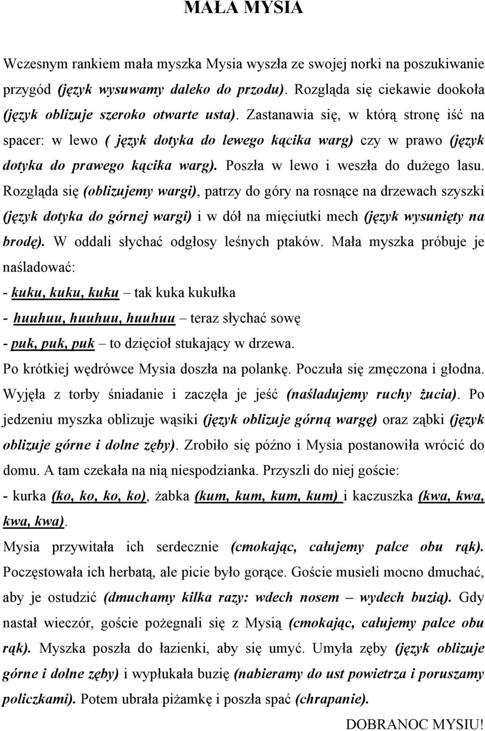 Rozgląda się (oblizujemy wargi), patrzy do góry na rosnące na drzewach szyszki (język dotyka do górnej wargi) i w dół na mięciutki mech (język wysunięty na brodę).