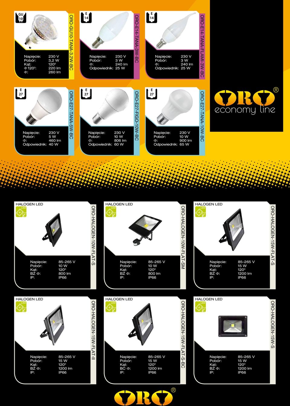 lm Odpowiednik: 65 W ORO-E27-TANA-10W-BC 800 lm ORO-HALOGEN-10W-FLAT-S 800 lm