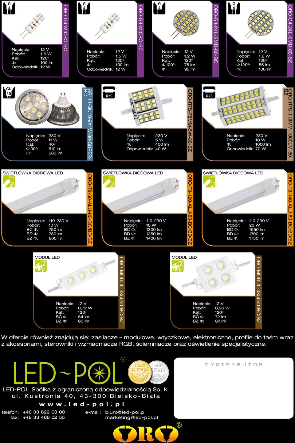 ORO-R7S-118MM-1000LM-80- BZ świetlówka diodowa LED Napięcie: 110-230 V BC Ф: 750 lm BD Ф: 780 lm 800 lm ORO-T8-60-ALU-80-BC/BD/BZ świetlówka diodowa LED Napięcie: 110-230 V Pobór: 18 W BC Ф: 1300 lm