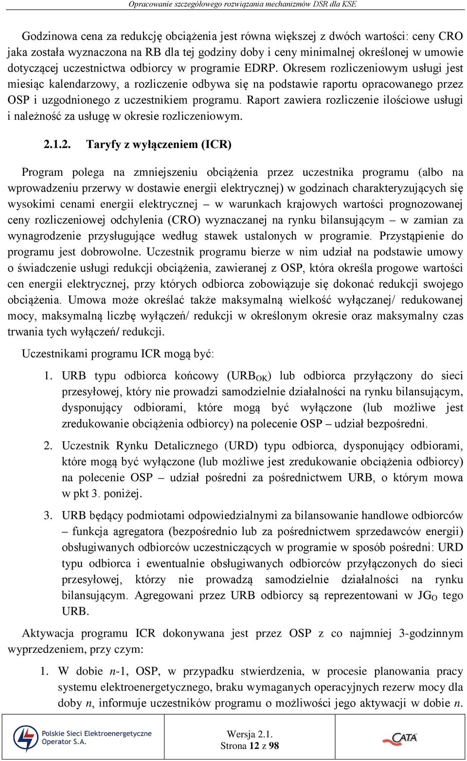 Raport zawiera rozliczenie ilościowe usługi i należność za usługę w okresie rozliczeniowym. 2.