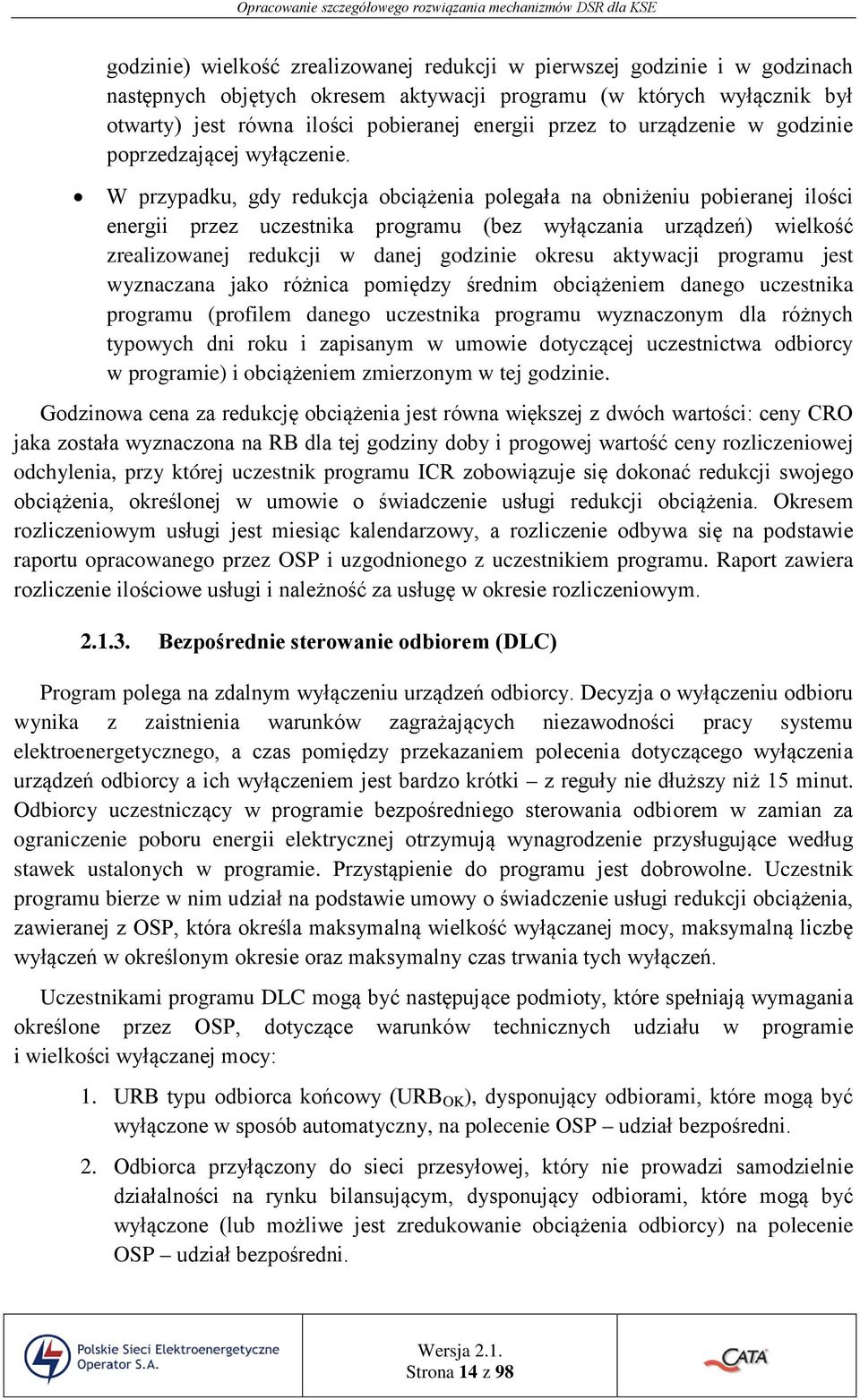 W przypadku, gdy redukcja obciążenia polegała na obniżeniu pobieranej ilości energii przez uczestnika programu (bez wyłączania urządzeń) wielkość zrealizowanej redukcji w danej godzinie okresu