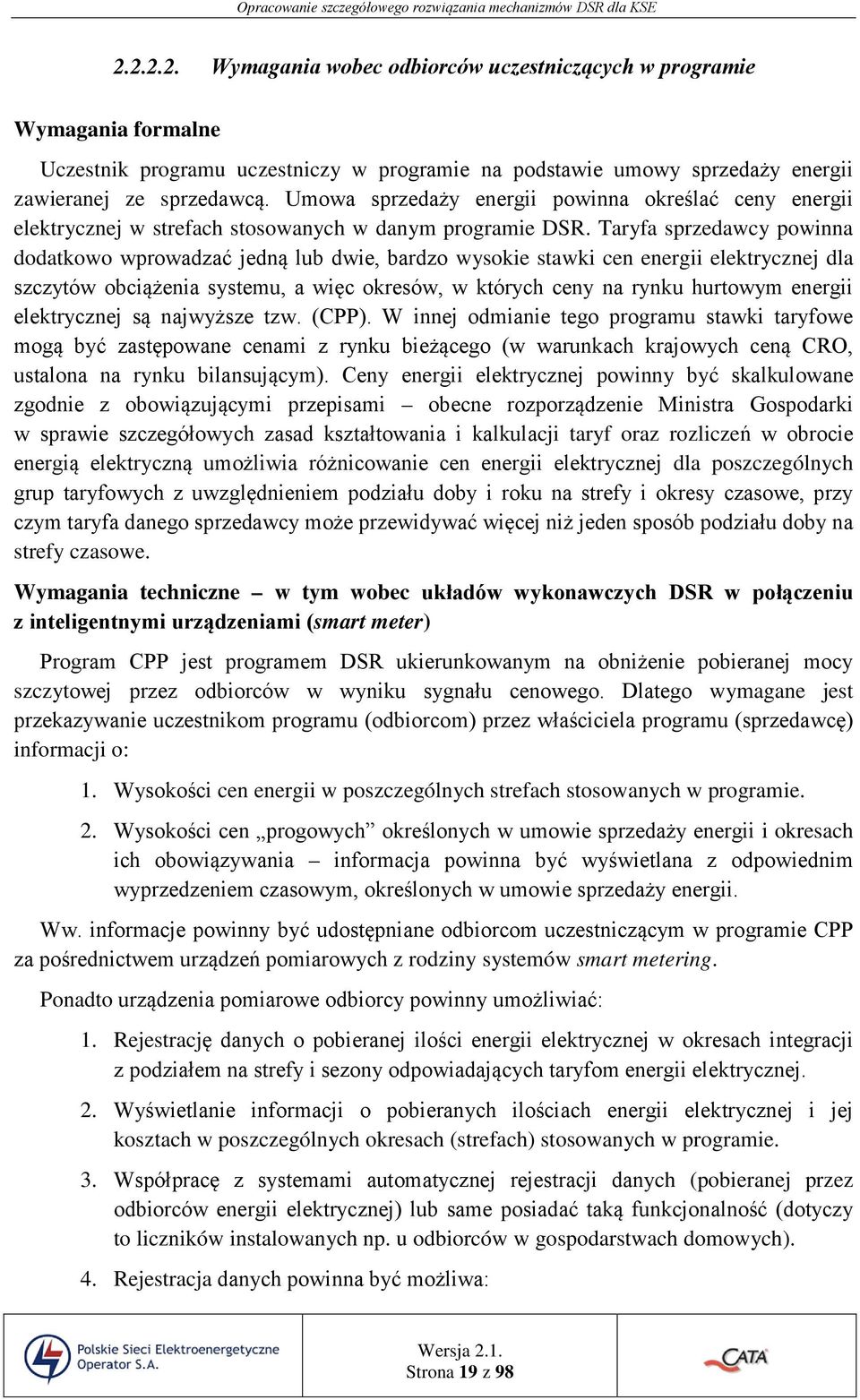 Taryfa sprzedawcy powinna dodatkowo wprowadzać jedną lub dwie, bardzo wysokie stawki cen energii elektrycznej dla szczytów obciążenia systemu, a więc okresów, w których ceny na rynku hurtowym energii