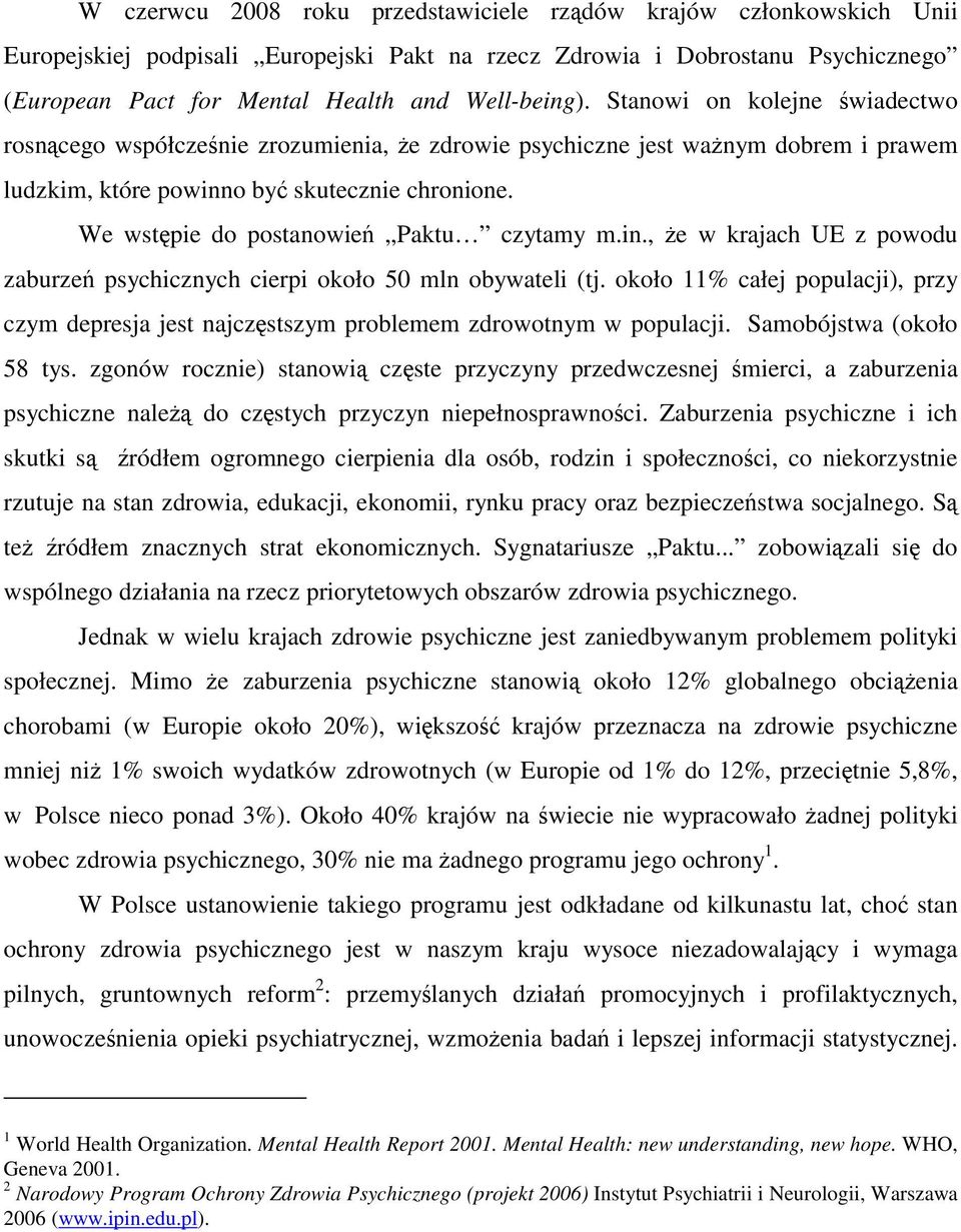 We wstępie do postanowień Paktu czytamy m.in., że w krajach UE z powodu zaburzeń psychicznych cierpi około 50 mln obywateli (tj.