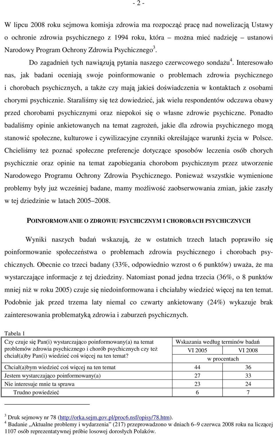 Interesowało nas, jak badani oceniają swoje poinformowanie o problemach zdrowia psychicznego i chorobach psychicznych, a także czy mają jakieś doświadczenia w kontaktach z osobami chorymi psychicznie.