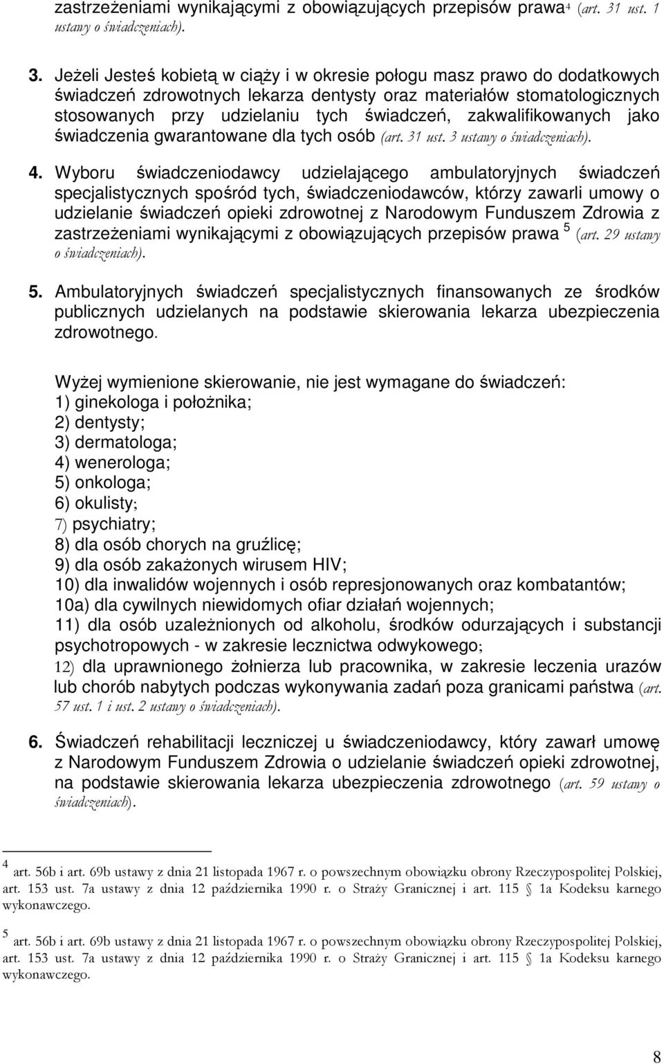 Jeżeli Jesteś kobietą w ciąży i w okresie połogu masz prawo do dodatkowych świadczeń zdrowotnych lekarza dentysty oraz materiałów stomatologicznych stosowanych przy udzielaniu tych świadczeń,