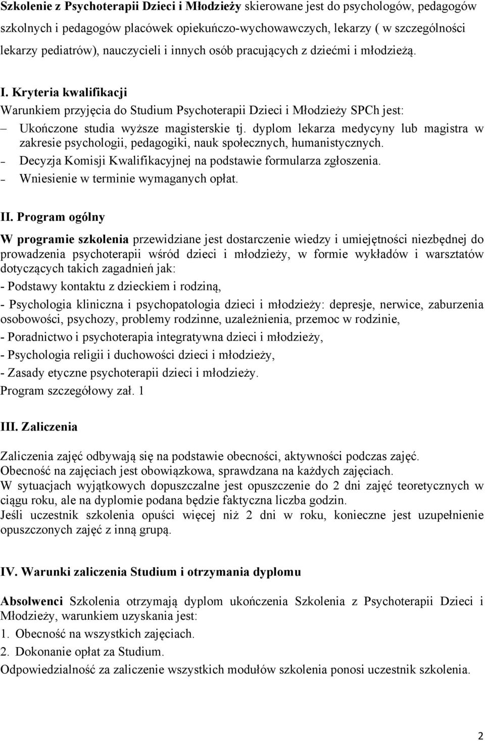 Kryteria kwalifikacji Warunkiem przyjęcia do Studium Psychoterapii Dzieci i Młodzieży SPCh jest: Ukończone studia wyższe magisterskie tj.