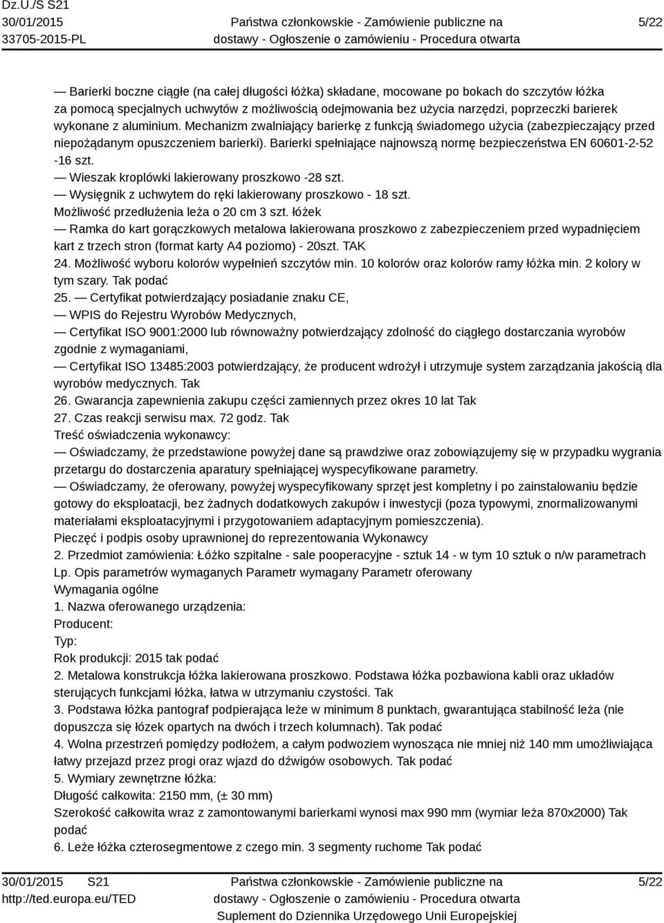 Barierki spełniające najnowszą normę bezpieczeństwa EN 60601-2-52-16 szt. Wieszak kroplówki lakierowany proszkowo -28 szt. Wysięgnik z uchwytem do ręki lakierowany proszkowo - 18 szt.