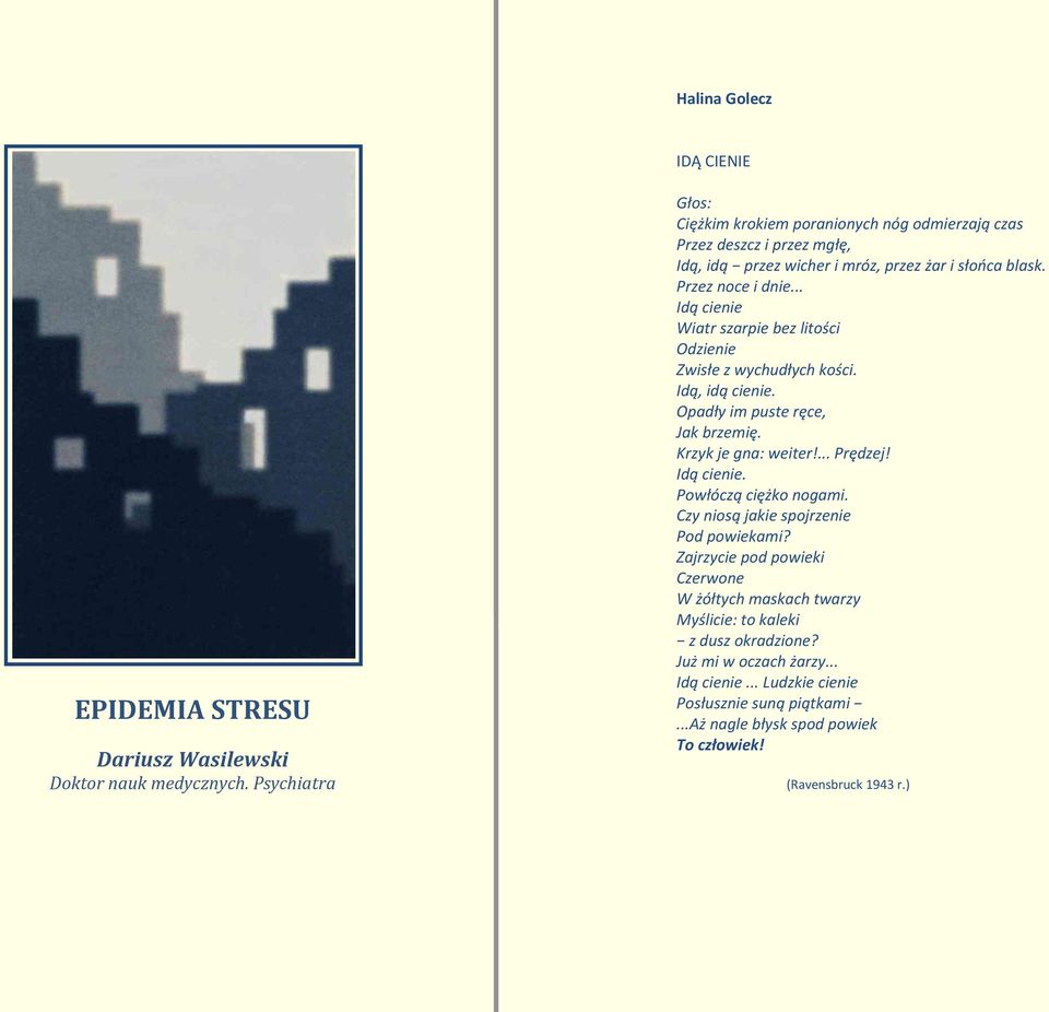 .. Idą cienie Wiatr szarpie bez litości Odzienie Zwisłe z wychudłych kości. Idą, idą cienie. Opadły im puste ręce, Jak brzemię. Krzyk je gna: weiter!... Prędzej! Idą cienie. Powłóczą ciężko nogami.