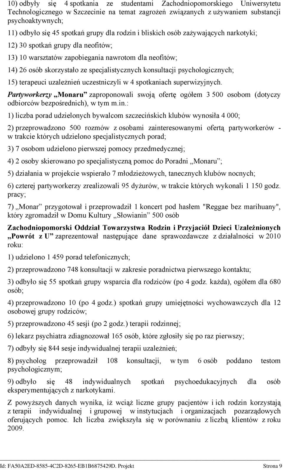 konsultacji psychologicznych; 15) terapeuci uzależnień uczestniczyli w 4 spotkaniach superwizyjnych.