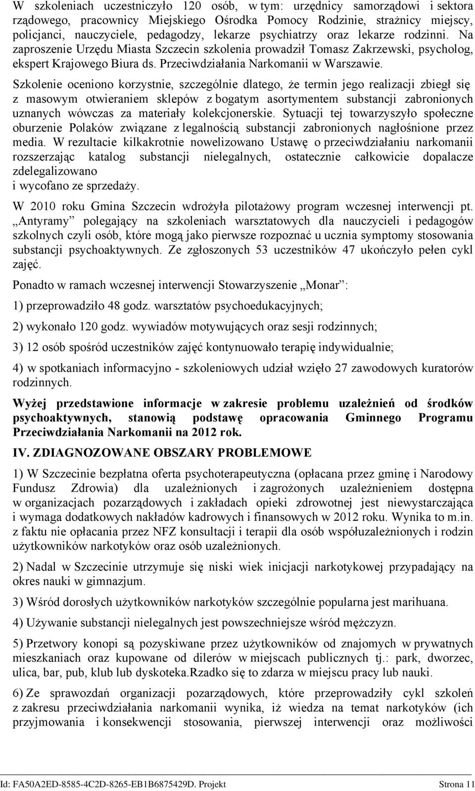 Szkolenie oceniono korzystnie, szczególnie dlatego, że termin jego realizacji zbiegł się z masowym otwieraniem sklepów z bogatym asortymentem substancji zabronionych uznanych wówczas za materiały