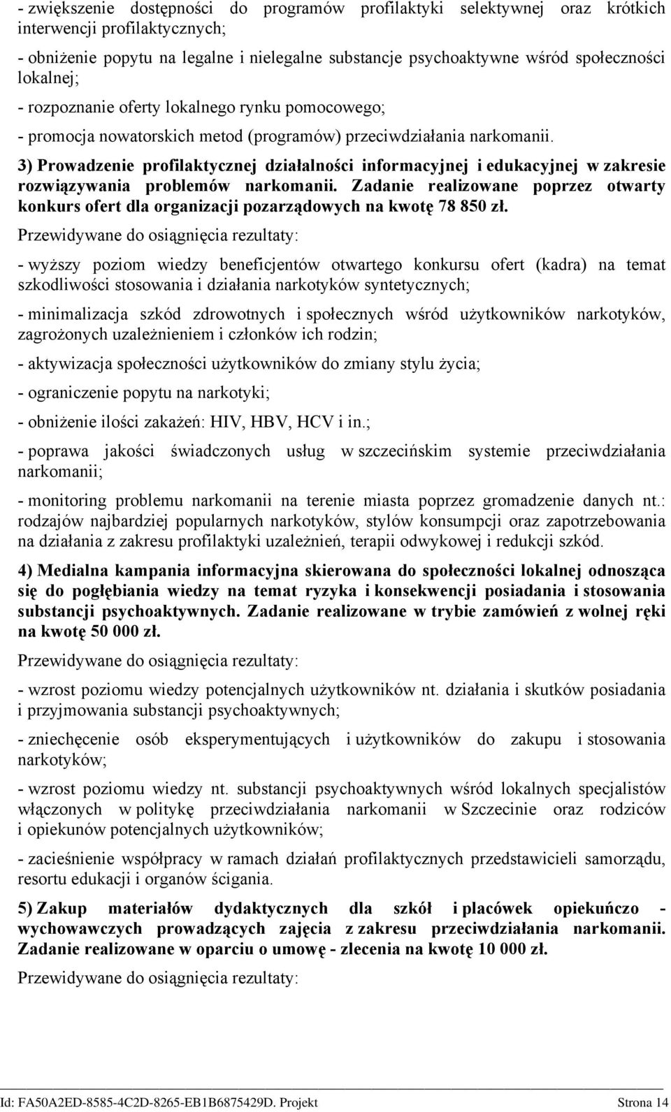 3) Prowadzenie profilaktycznej działalności informacyjnej i edukacyjnej w zakresie rozwiązywania problemów narkomanii.