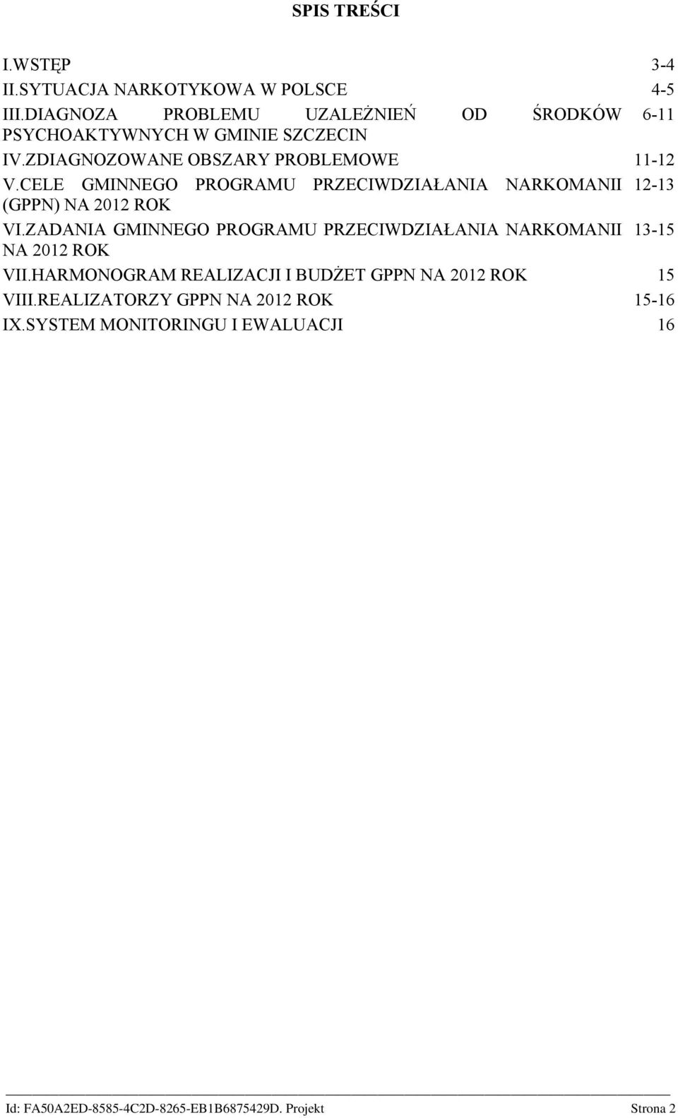 ZDIAGNOZOWANE OBSZARY PROBLEMOWE 11-12 V.CELE GMINNEGO PROGRAMU PRZECIWDZIAŁANIA NARKOMANII 12-13 (GPPN) NA 2012 ROK VI.