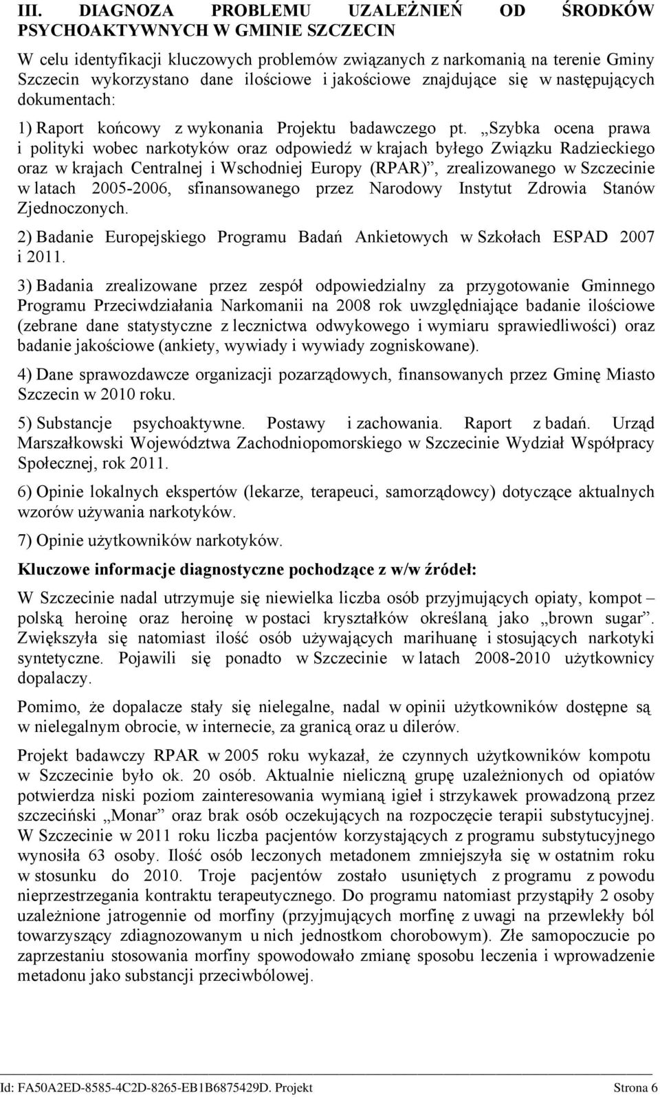 Szybka ocena prawa i polityki wobec narkotyków oraz odpowiedź w krajach byłego Związku Radzieckiego oraz w krajach Centralnej i Wschodniej Europy (RPAR), zrealizowanego w Szczecinie w latach