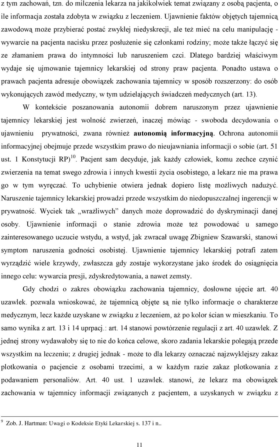 także łączyć się ze złamaniem prawa do intymności lub naruszeniem czci. Dlatego bardziej właściwym wydaje się ujmowanie tajemnicy lekarskiej od strony praw pacjenta.