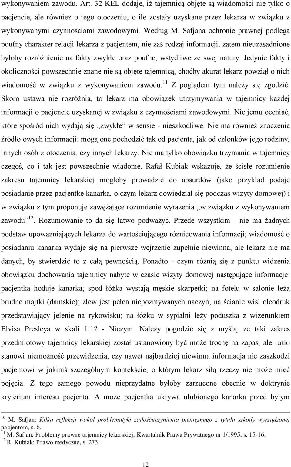 Safjana ochronie prawnej podlega poufny charakter relacji lekarza z pacjentem, nie zaś rodzaj informacji, zatem nieuzasadnione byłoby rozróżnienie na fakty zwykłe oraz poufne, wstydliwe ze swej