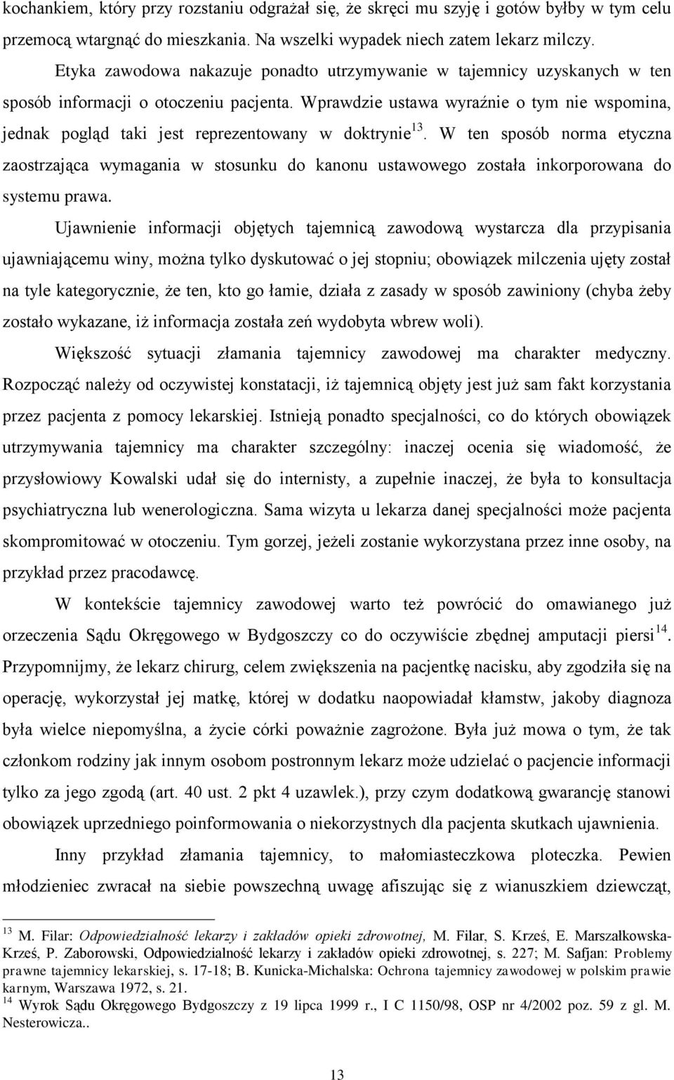 Wprawdzie ustawa wyraźnie o tym nie wspomina, jednak pogląd taki jest reprezentowany w doktrynie 13.