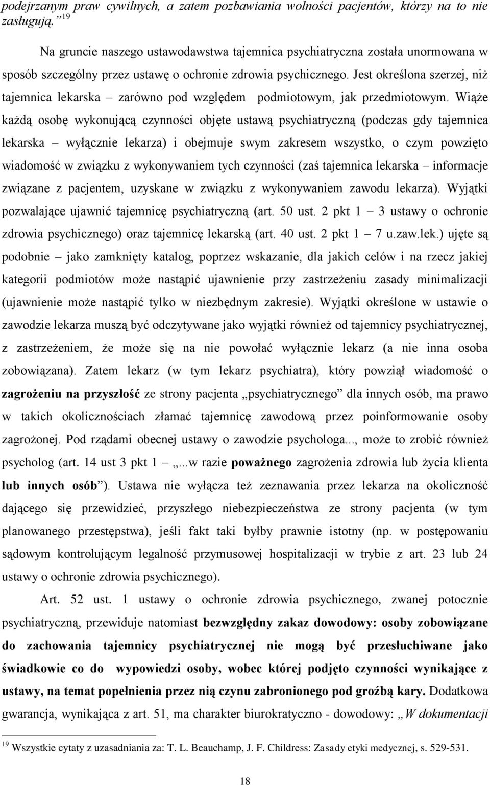 Jest określona szerzej, niż tajemnica lekarska zarówno pod względem podmiotowym, jak przedmiotowym.