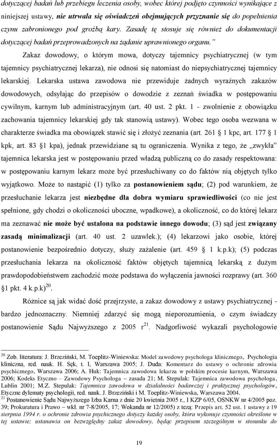 Zakaz dowodowy, o którym mowa, dotyczy tajemnicy psychiatrycznej (w tym tajemnicy psychiatrycznej lekarza), nie odnosi się natomiast do niepsychiatrycznej tajemnicy lekarskiej.