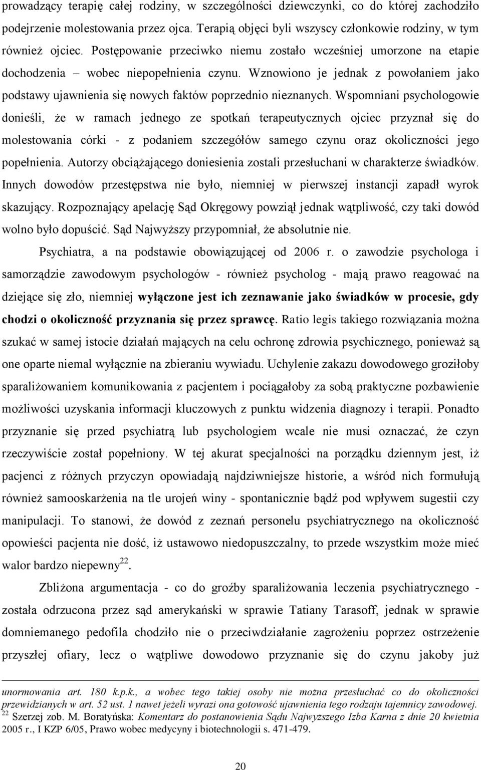 Wznowiono je jednak z powołaniem jako podstawy ujawnienia się nowych faktów poprzednio nieznanych.