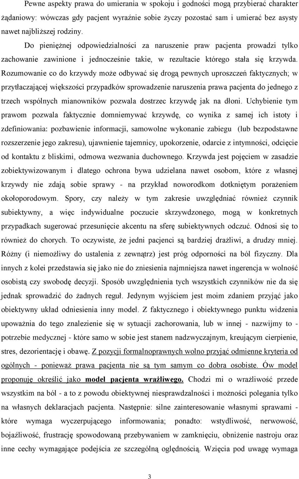 Rozumowanie co do krzywdy może odbywać się drogą pewnych uproszczeń faktycznych; w przytłaczającej większości przypadków sprowadzenie naruszenia prawa pacjenta do jednego z trzech wspólnych