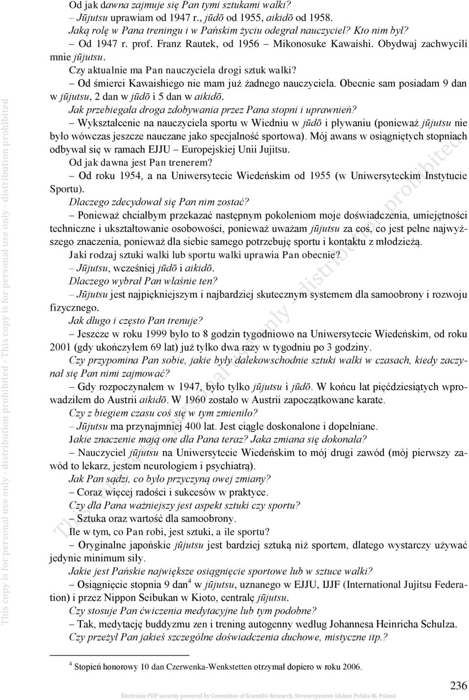 Obecnie sam posiadam 9 dan w jūjutsu, 2 dan w jūdō i 5 dan w aikidō. Jak przebiegała droga zdobywania przez Pana stopni i uprawnień?