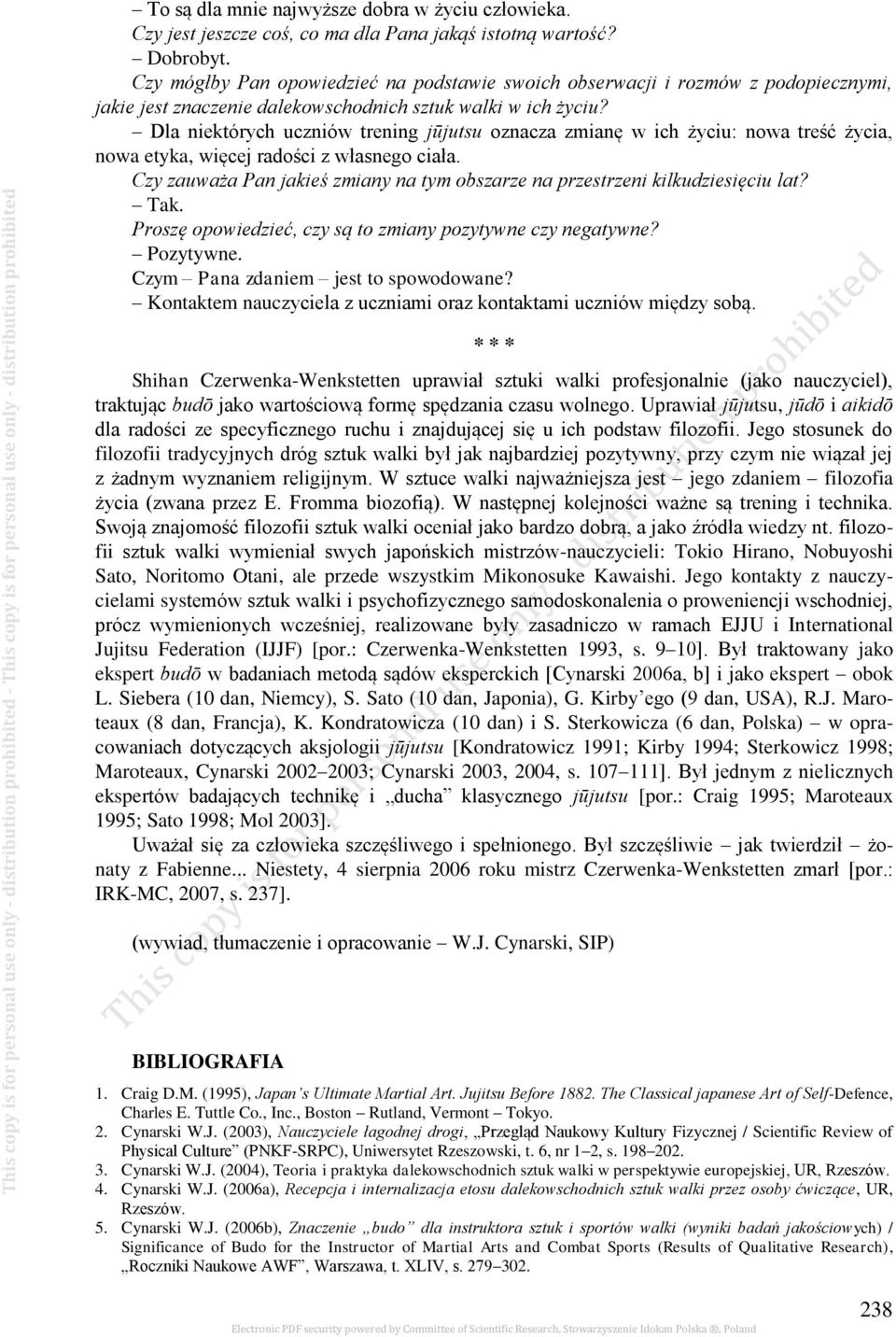 Dla niektórych uczniów trening jūjutsu oznacza zmianę w ich życiu: nowa treść życia, nowa etyka, więcej radości z własnego ciała.