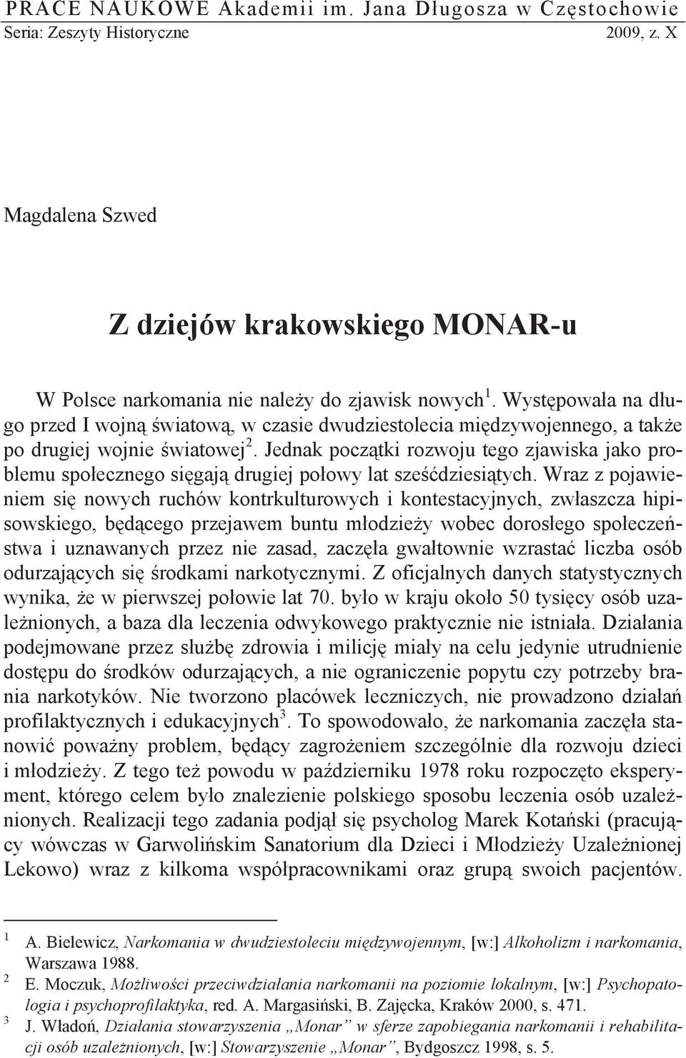 Jednak pocz tki rozwoju tego zjawiska jako problemu spo ecznego si gaj drugiej po owy lat sze dziesi tych.