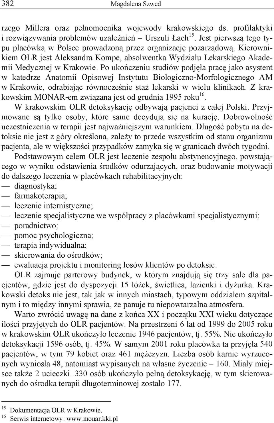 Po uko czeniu studiów podj a prac jako asystent w katedrze Anatomii Opisowej Instytutu Biologiczno-Morfologicznego AM w Krakowie, odrabiaj c równocze nie sta lekarski w wielu klinikach.