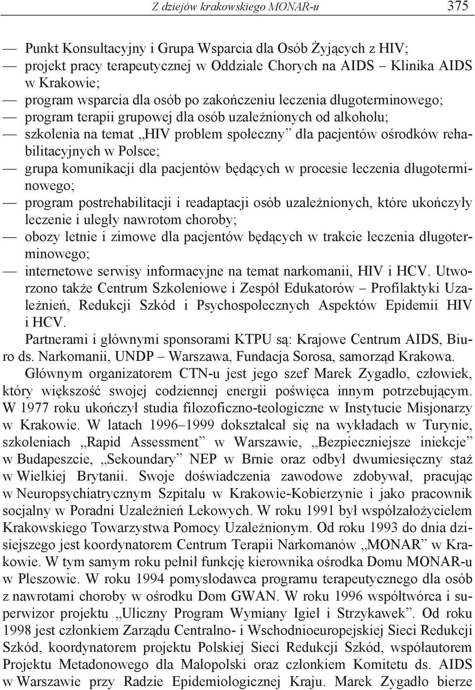 grupa komunikacji dla pacjentów b d cych w procesie leczenia d ugoterminowego; program postrehabilitacji i readaptacji osób uzale nionych, które uko czy y leczenie i uleg y nawrotom choroby; obozy