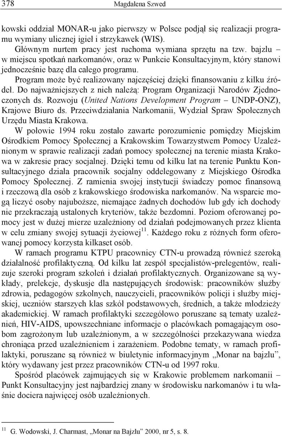 Do najwa niejszych z nich nale : Program Organizacji Narodów Zjednoczonych ds. Rozwoju (United Nations Development Program UNDP-ONZ), Krajowe Biuro ds.