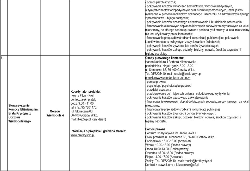 pl (cały dzień) - pomoc psychiatryczna; - pokrywanie kosztów świadczeń zdrowotnych, wyrobów medycznych, w tym przedmiotów ortopedycznych oraz środków pomocniczych, jeżeli jest to niezbędne w procesie