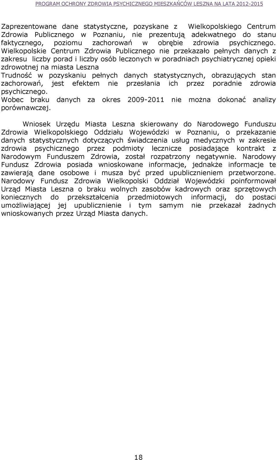 Wielkopolskie Centrum Zdrowia Publicznego nie przekazało pełnych danych z zakresu liczby porad i liczby osób leczonych w poradniach psychiatrycznej opieki zdrowotnej na miasta Leszna Trudność w