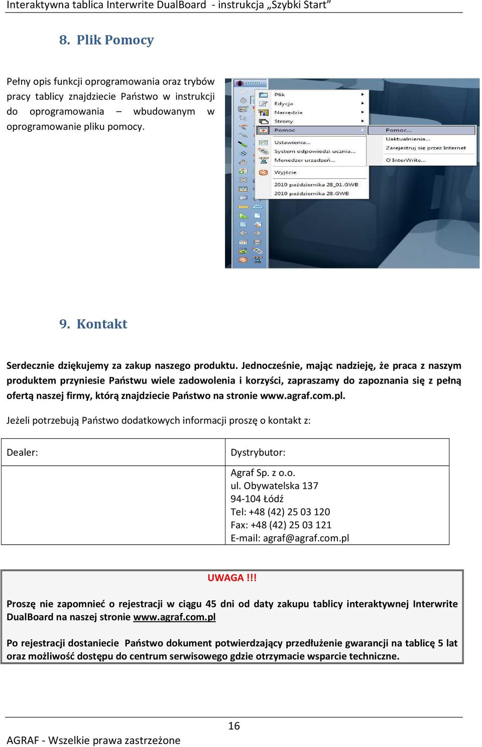 Jednocześnie, mając nadzieję, że praca z naszym produktem przyniesie Państwu wiele zadowolenia i korzyści, zapraszamy do zapoznania się z pełną ofertą naszej firmy, którą znajdziecie Państwo na