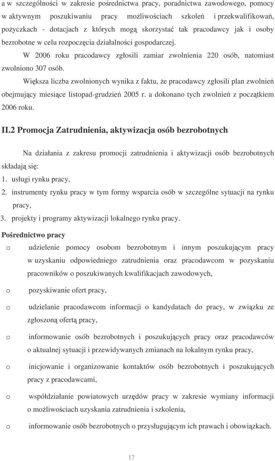 Wiksza liczba zwolnionych wynika z faktu, e pracodawcy zgłosili plan zwolnie obejmujcy miesice listopad-grudzie 2005 r. a dokonano tych zwolnie z pocztkiem 2006 roku. II.